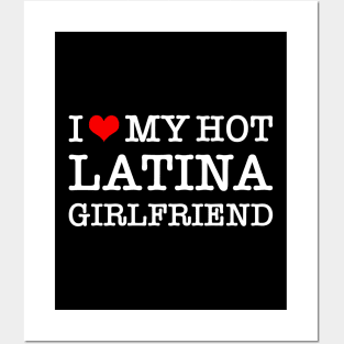 I Love My Hot Latina Girlfriend Posters and Art